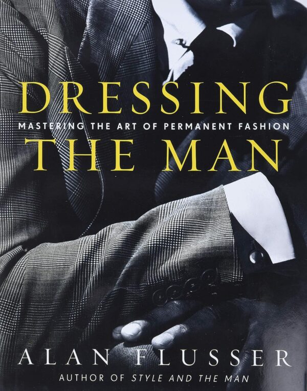 Dressing the Man: Mastering the Art of Permanent Fashion