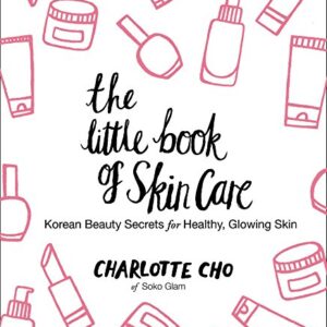 The Little Book of Skin Care: Korean Beauty Secrets for Healthy, Glowing Skin